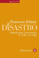 Francesco Erbani - “Il disatro. L'Aquila dopo il terremoto: le scelte e le colpe”