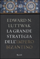 Edward N. Luttwak - “La grande strategia dell’impero bizantino”