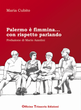 Maria Cubito - “Palermo è fimmina...con rispetto parlando”