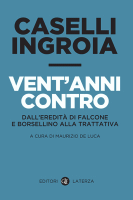 Gian Carlo Caselli e Antonio Ingroia - “Vent'anni contro”